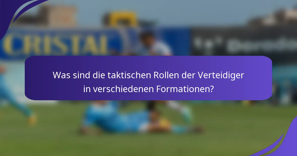 Was sind die taktischen Rollen der Verteidiger in verschiedenen Formationen?