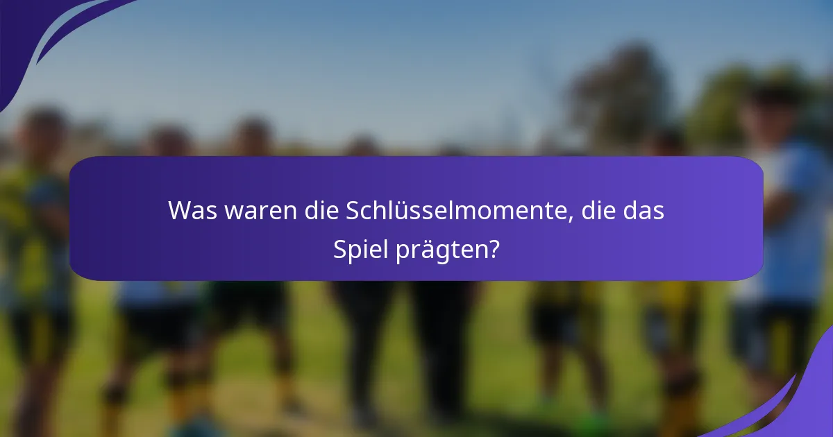 Was waren die Schlüsselmomente, die das Spiel prägten?
