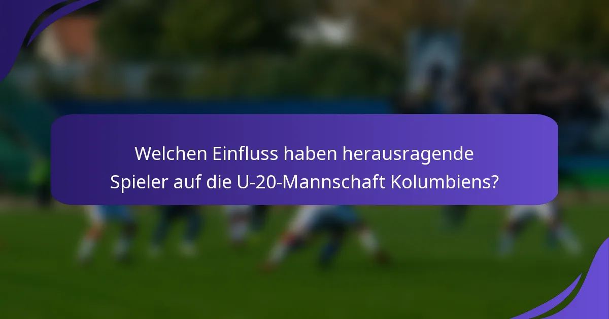 Welchen Einfluss haben herausragende Spieler auf die U-20-Mannschaft Kolumbiens?