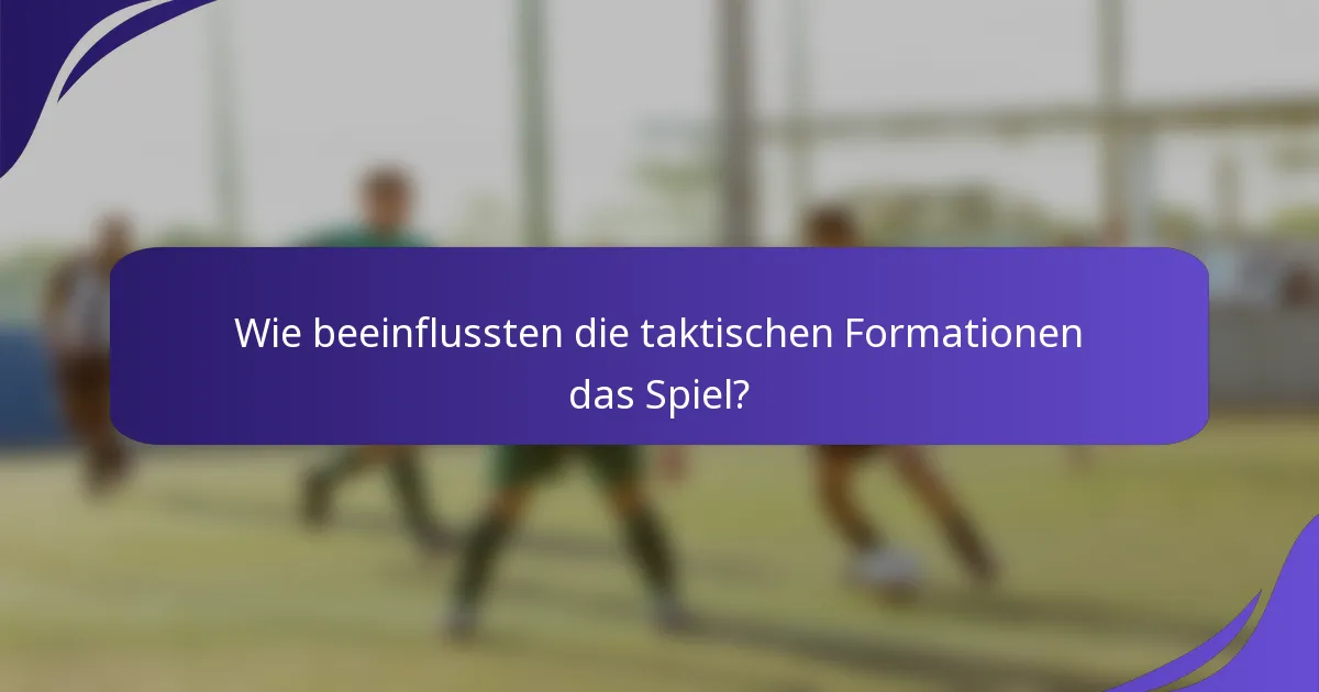 Wie beeinflussten die taktischen Formationen das Spiel?