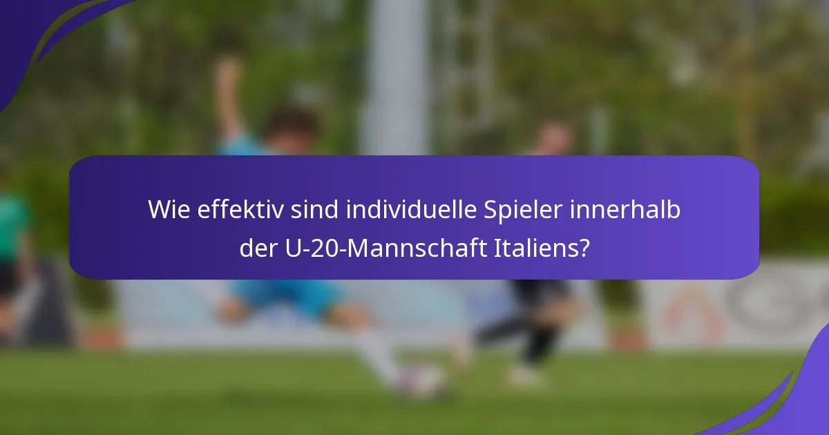 Wie effektiv sind individuelle Spieler innerhalb der U-20-Mannschaft Italiens?