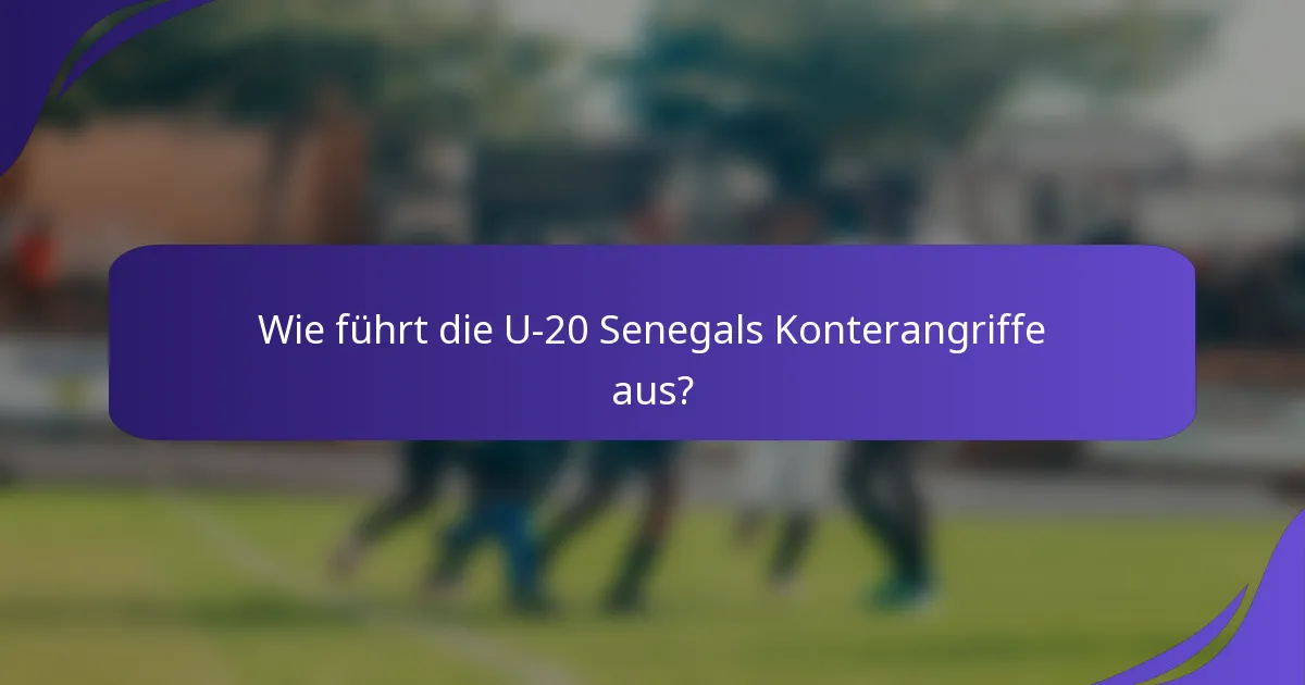 Wie führt die U-20 Senegals Konterangriffe aus?