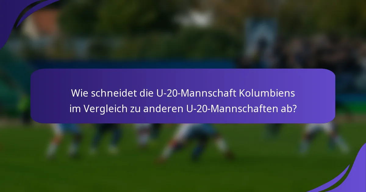 Wie schneidet die U-20-Mannschaft Kolumbiens im Vergleich zu anderen U-20-Mannschaften ab?