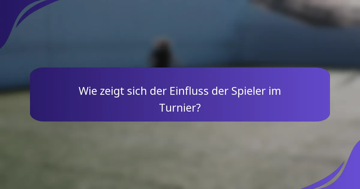 Wie zeigt sich der Einfluss der Spieler im Turnier?